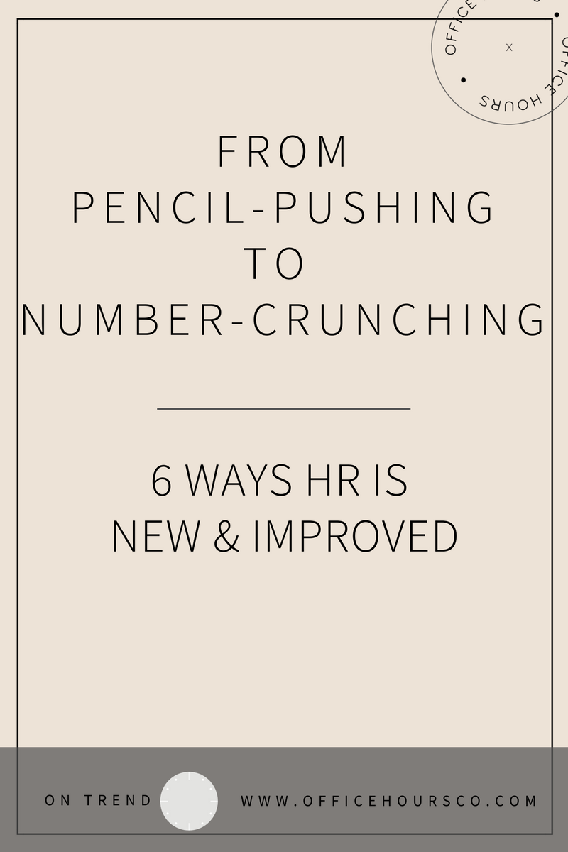 From Pencil Pushing to Number Crunching: 6 Ways HR Is New and Improved